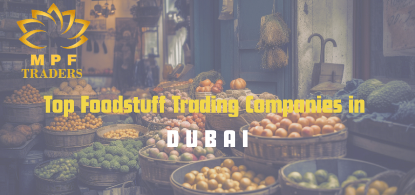 Top Foodstuff Trading Companies in Dubai